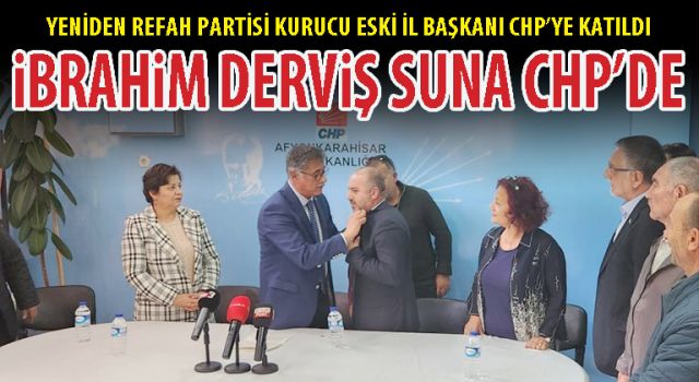 Eski Yeniden Refah Partisi İl Başkanı İbrahim Derviş Suna CHP'ye katıldı