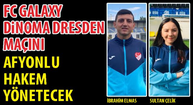 FC GALAXY – DİNOMA DRESDEN MAÇINI AFYONLU HAKEM YÖNETECEK