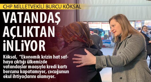CHP'li Burcu Köksal: Vatandaş açlıktan inliyor