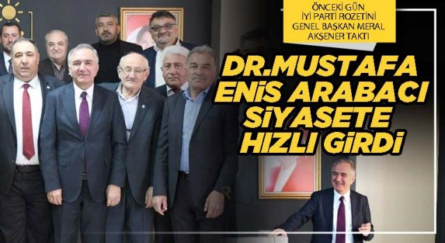 Dr.Mustafa Enis Arabacı siyasete hızlı girdi
