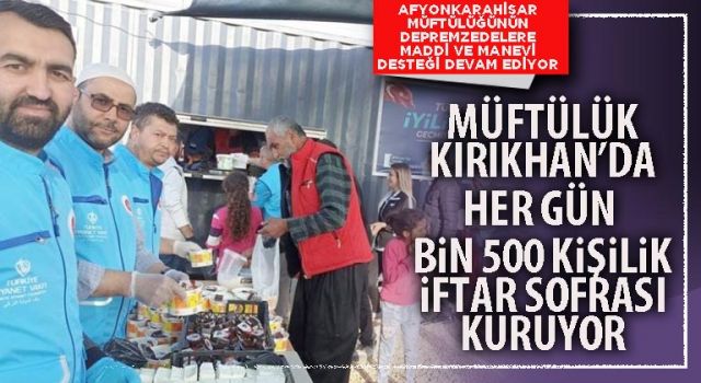 Müftülük Kırıkhan’da her gün bin 500 kişilik iftar sofrası kuruyor