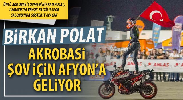 Birkan Polat akrobasi şov için Afyon’a geliyor