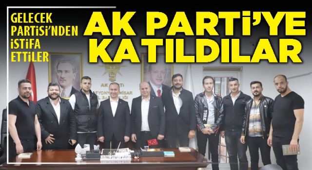Gelecek Partisi’nden istifa ettiler AK Parti’ye katıldılar