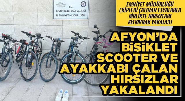 Afyon’da bisiklet, scooter ve ayakkabı çalan hırsızlar yakalandı