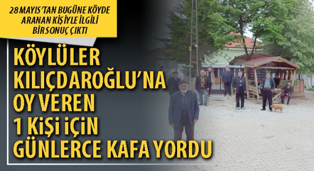 Köylüler Kılıçdaroğlu’na oy veren 1 kişi için günlerce kafa yordu