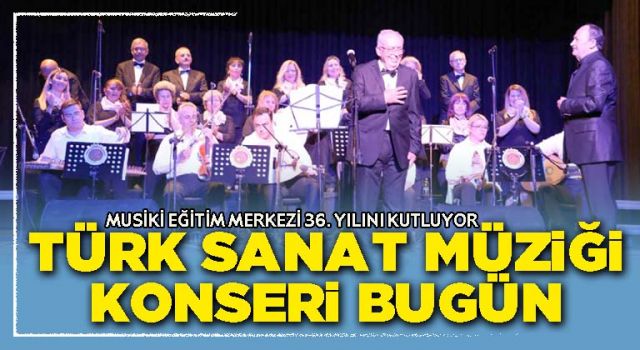 Türk Sanat Müziği konseri bugün