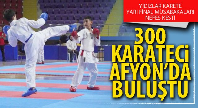 300 karateci Afyon’da buluştu