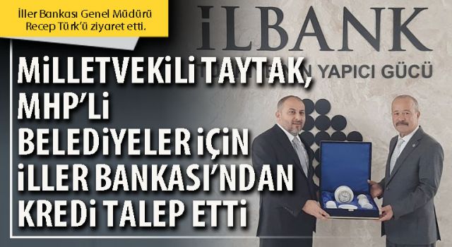 Milletvekili Taytak, MHP’li Belediyeler için İller Bankasi’ndan kredi talep etti