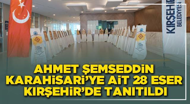 Ahmet Şemseddin Karahisari’ye ait 28 eser Kırşehir’de tanıtıldı