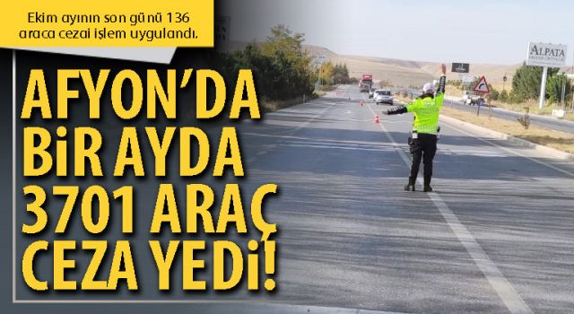 Afyon’da bir ayda 3701 araç ceza yedi!