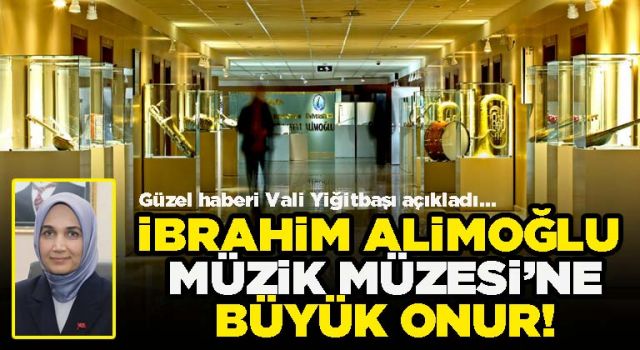 İbrahim Alimoğlu Müzik Müzesi’ne büyük onur!