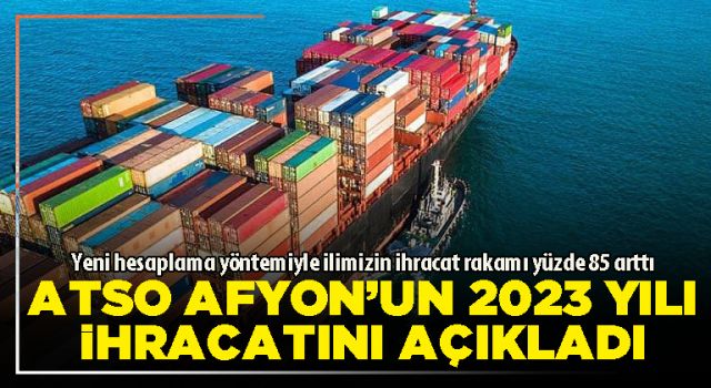 ATSO Afyon’un 2023 yılı ihracatını açıkladı