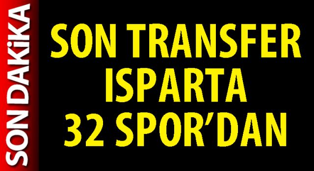 Son transfer Isparta 32 Spor’dan