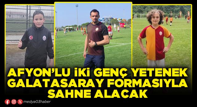 Afyon’lu iki genç yetenek Galatasaray formasıyla sahne alacak