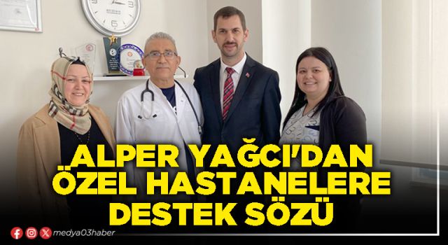 Alper Yağcı'dan Özel Hastanelere destek sözü