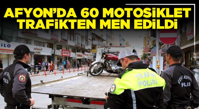 Afyon'da 60 motosiklet trafikten men edildi
