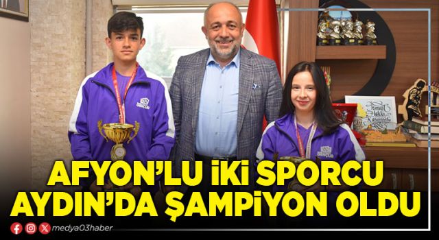 Afyon’lu iki sporcu Aydın’da şampiyon oldu