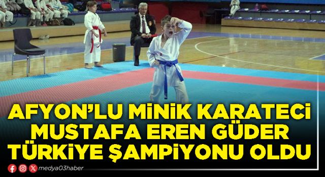 Afyon’lu minik karateci Mustafa Eren Güder Türkiye Şampiyonu oldu