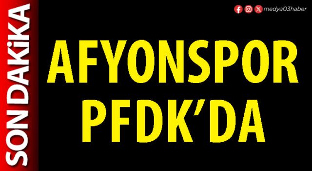 Afyonspor PFDK’da