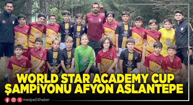 World Star Academy Cup Şampiyonu Afyon Aslantepe