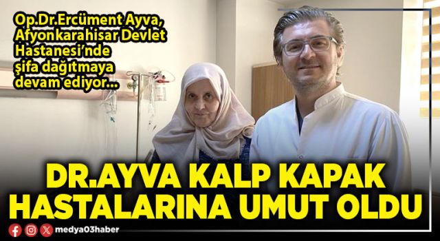 Dr.Ayva kalp kapak hastalarına umut oldu