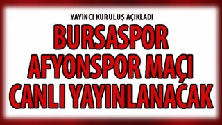 Bursaspor - Afyonspor maçı canlı yayınlanacak
