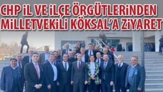 CHP İl ve İlçe örgütlerinden Milletvekili Köksal’a ziyaret