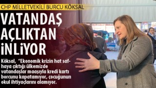 CHP'li Burcu Köksal: Vatandaş açlıktan inliyor