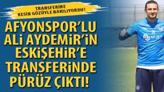 Afyonspor’lu Ali Aydemir’in Eskişehir’e transferinde pürüz çıktı!