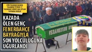 Afyon'da kazada ölen genç Fenerbahçe bayrağıyla son yolculuğuna uğurlandı