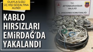 Kablo hırsızları Emirdağ’da yakalandı