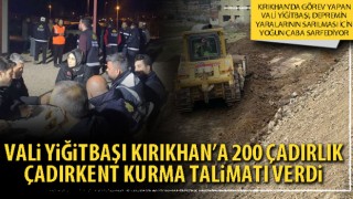Vali Yiğitbaşı Kırıkhan’a 200 çadırlık çadırkent kurma talimatı verdi