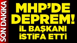 MHP'de deprem! İl Başkanı istifa etti