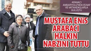 Mustafa Enis Arabacı Halkın Nabzını Tuttu