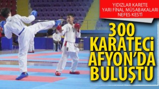 300 karateci Afyon’da buluştu