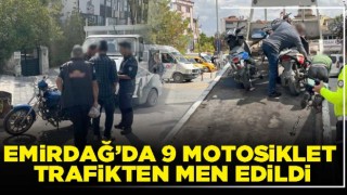 Emirdağ’da 9 motosiklet trafikten men edildi