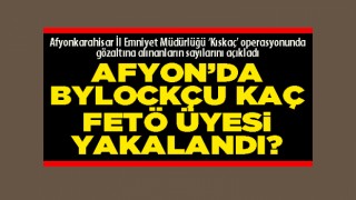 Afyon’da Bylockçu kaç FETÖ üyesi yakalandı?