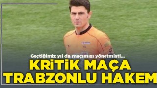 Kritik maça Trabzonlu hakem