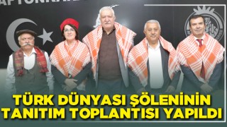 Türk Dünyası Şöleninin tanıtım toplantısı yapıldı
