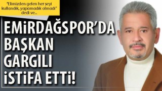 Emirdağspor’da Başkan Gargılı istifa etti!