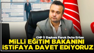Erhan: Milli Eğitim Bakanını istifaya davet ediyoruz