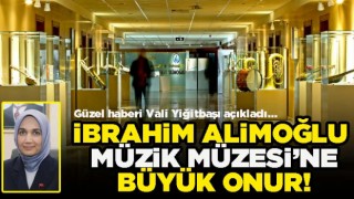 İbrahim Alimoğlu Müzik Müzesi’ne büyük onur!