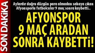 Afyonspor 9 maç aradan sonra kaybetti!