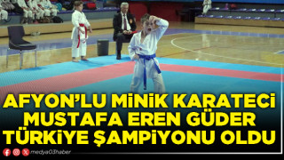 Afyon’lu minik karateci Mustafa Eren Güder Türkiye Şampiyonu oldu