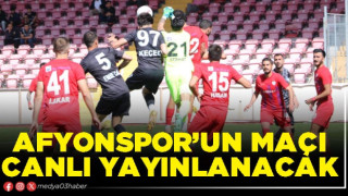 Afyonspor’un maçı canlı yayınlanacak