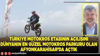 Türkiye Motokros etabının açılışını dünyanın en güzel motokros parkuru olan Afyonkarahisar’da açtık