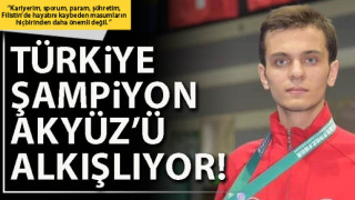 Türkiye şampiyon Akyüz’ü alkışlıyor!